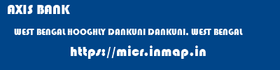 AXIS BANK  WEST BENGAL HOOGHLY DANKUNI DANKUNI, WEST BENGAL  micr code